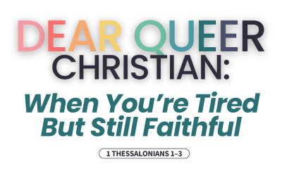 Deer Queer Christian: When You’re Tired but Still Faithful (1 Thessalonians 1–3)