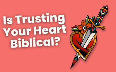 Is Trusting Your Heart Biblical? Jesus & Discernment
