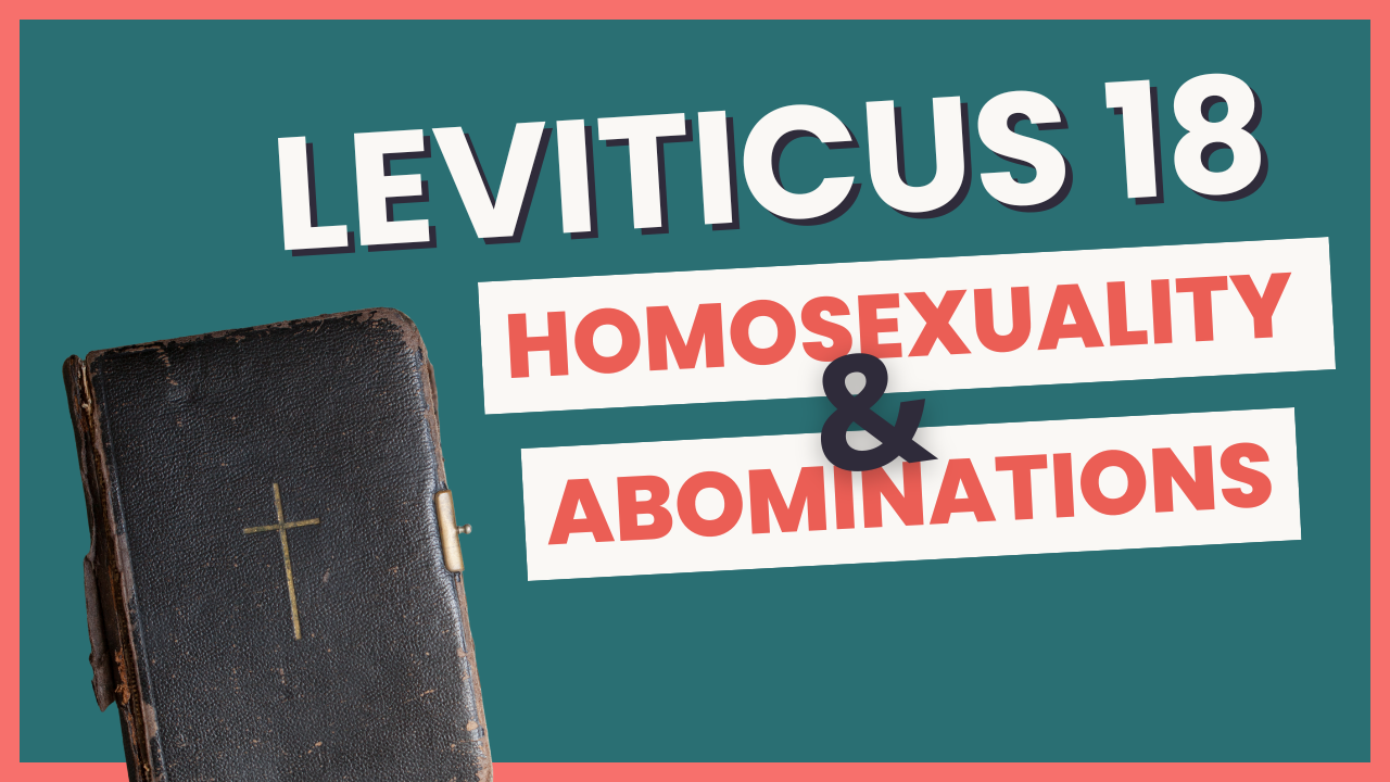 Leviticus 18: Homosexuality & Abominations