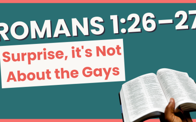 Romans 1:26–27 – Surprise, it’s Not About Gays