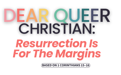 Deer Queer Christian: Resurrection Is for the Margins(1 Corinthians 15–16)